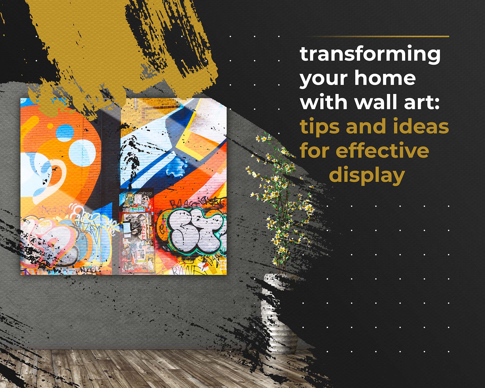 Transforming Your Home with Wall Art: Tips and Ideas for Effective Display